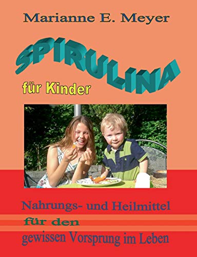 9783734797873: Spirulina fr Kinder: Nahrungs- und Heilmittel fr den gewissen Vorsprung im Leben
