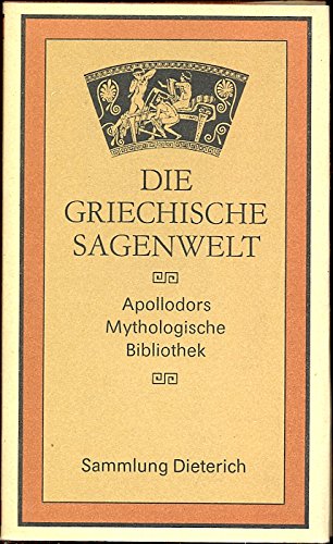 Imagen de archivo de Die griechische Sagenwelt. Apollodors Mythologische Bibliothek (Sammlung Dieterich, 354) a la venta por medimops