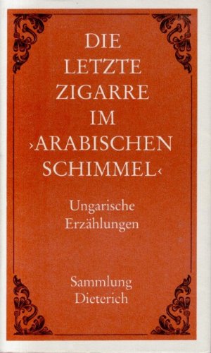 Beispielbild fr Die letzte Zigarre im Arabischen Schimmel,Ungarische Erzhlungen - Sammlung Dieterich Band 360 zum Verkauf von Bcherpanorama Zwickau- Planitz