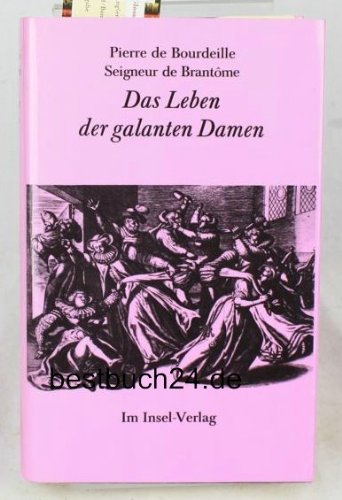 Das Leben der galanten Damen - Pierre de Bourdeille deHarsdörffer, Georg Philipp [Übers.] Brantôme