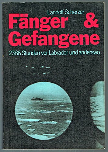 Beispielbild fr Fnger & Gefangene 2368 Stunden vor Labrador und anderswo zum Verkauf von Versandantiquariat Schrter