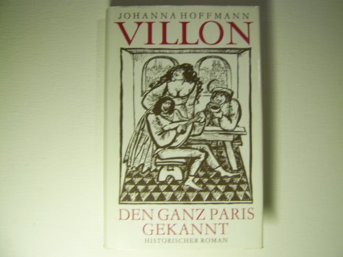 Villon, den ganz Paris gekannt. Historischer Roman. Illustriert von Erika Müller-Pöhl.