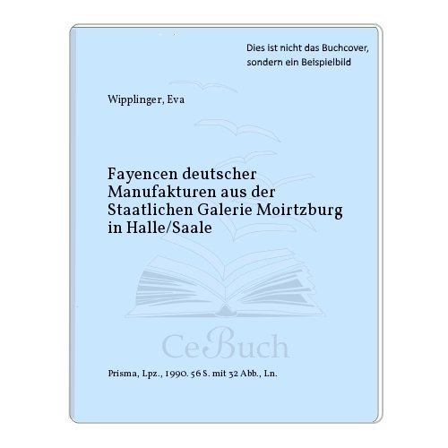 Stock image for Fayencen deutscher Manufakturen. Aus der Staatlichen Galerie Moritzburg, Halle /Saale for sale by medimops