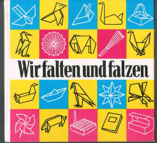 Imagen de archivo de Wir falten und falzen. Eine Zusammenstellung gefalteter und gefalzter Papierarbeiten a la venta por medimops