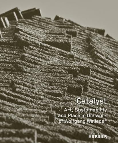 Beispielbild fr Catalyst: Art, Sustainability and Place in the work of Wolfgang Weileder zum Verkauf von medimops