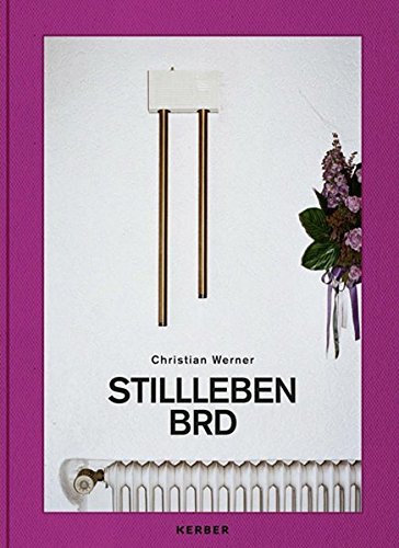 Stock image for Christian Werner - Stillleben BRD (PhotoART) for sale by Buchmarie