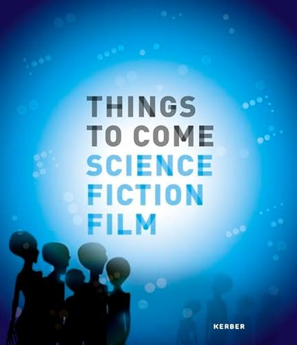 Beispielbild fr Things to Come: Science Fiction Film (Kerber Culture) zum Verkauf von medimops