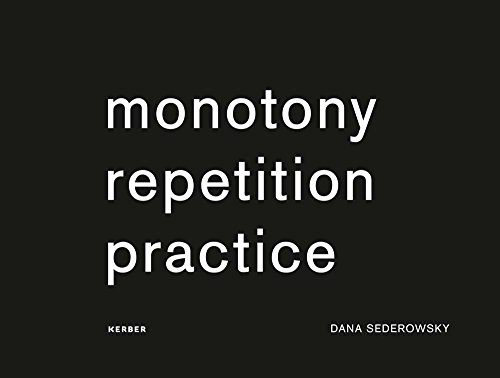 Imagen de archivo de Dana Sederowsky: Monotony Repetition Practice a la venta por Kennys Bookshop and Art Galleries Ltd.