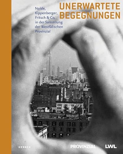 Imagen de archivo de Unerwartete Begegnungen: Nolde, Kippenberger, Fritsch & Co. in der Sammlung der Westflischen Provinzial. Publikation anlsslich der Ausstellung 2017/18 im LWL- Museum fr Kunst und Kultur, Mnster. a la venta por Antiquariat  >Im Autorenregister<