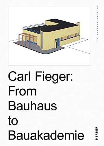 Stock image for Carl Fieger: from the Bauhaus to Bauakademie for sale by TextbookRush