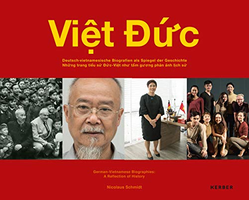 Viet Duc: Deutsch-vietnamesische Biografien als Spiegel der Geschichte / Nhung trang tieu su Duc-Viet nhu tam guong phan anh lich su - Nicolaus Schmidt