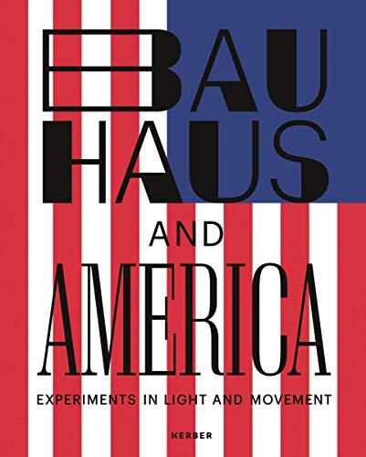 Beispielbild fr Bauhaus and America: Experiments in Light and Movement zum Verkauf von Midtown Scholar Bookstore