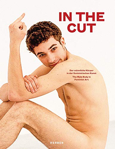 Imagen de archivo de In the Cut : The Male Body in Feminist Art / Der mannliche Korper in der Femistischen Kunst a la venta por ANARTIST