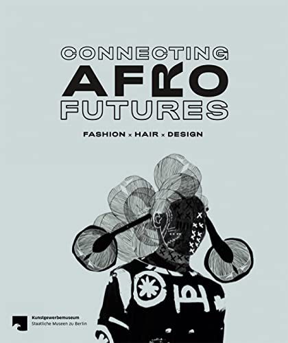 Stock image for Connecting Afro Futures: Fashion x Hair x Design for sale by Midtown Scholar Bookstore