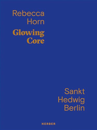 9783735606280: Rebecca Horn Glowing Core /anglais