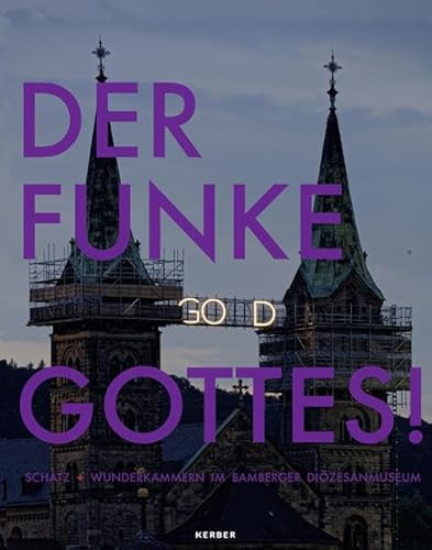 Beispielbild fr Der Funke Gottes!: Schatz + Wunderkammern im Bamberger Dizesanmuseum. zum Verkauf von Antiquariat  >Im Autorenregister<