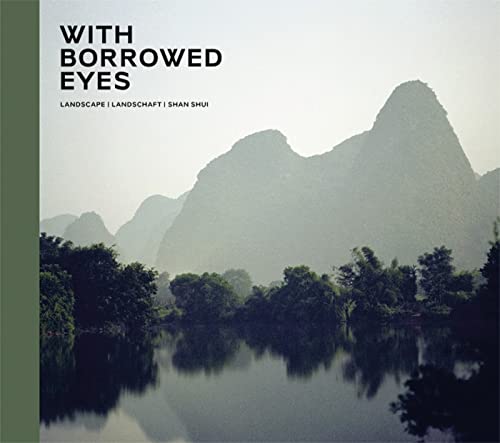 9783735606716: With Borrowed Eyes: Landscape / Landschaft / Shan Shui