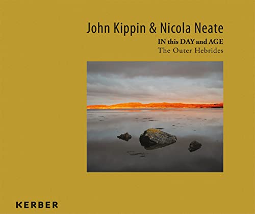 Stock image for John Kippin and Nicola Neate: IN this DAY and AGE - The Outer Hebrides for sale by Revaluation Books