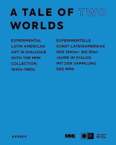 9783735640284: A Tale of Two Worlds: Experimental Latin American Art in Dialogue with the MMK Collection 1940s-1980s