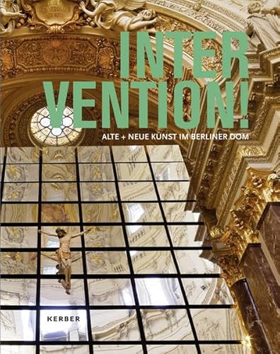 Imagen de archivo de Intervention! Alte und neue Kunst im Berliner Dom a la venta por Kultgut