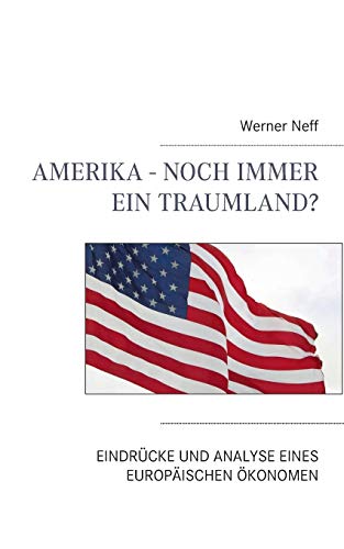 Stock image for Amerika - Noch immer ein Traumland?: Eindrcke und Analyse eines europischen konomen (German Edition) for sale by Lucky's Textbooks