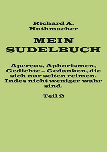 9783735707796: Mein Sudelbuch, Teil 2: Aperus, Aphorismen, Gedichte - Gedanken, die sich nur selten reimen. Indes nicht weniger wahr sind. (German Edition)