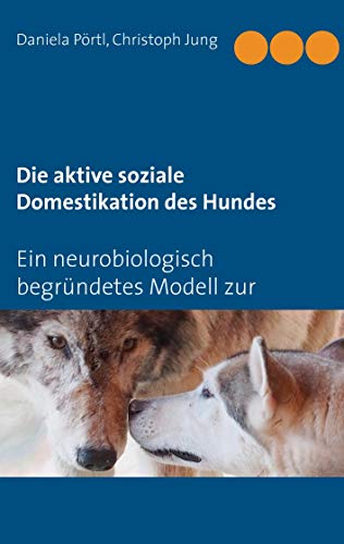 Beispielbild fr Die aktive soziale Domestikation des Hundes: Ein neurobiologisch begrndetes Modell zur Mensch-Hund-Beziehung zum Verkauf von medimops