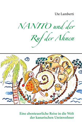 Stock image for Nanito und der Ruf der Ahnen:Eine abenteuerliche Reise in die Welt der kanarischen Ureinwohner for sale by Chiron Media