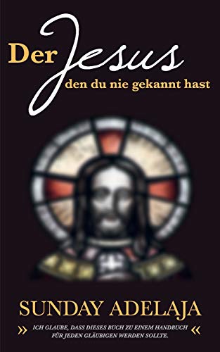 9783735720566: Der Jesus, den du nie gekannt hast: Ich glaube, dass dieses Buch zu einem Handbuch fr jeden Glubigen werden sollte.