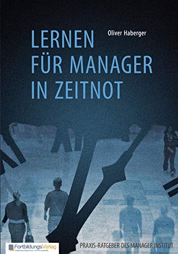 Stock image for Lernen fr Manager in Zeitnot:Ein Praxis-Ratgeber aus der Falle der Zeit-Knappheit for sale by Blackwell's