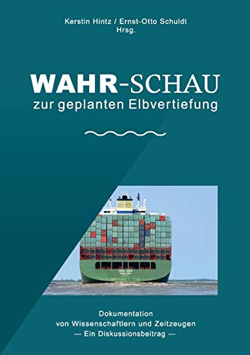 Imagen de archivo de Wahr-Schau zur geplanten Elbvertiefung: Dokumentation von Wissenschaftlern und Zeitzeugen - Ein Diskussionsbeitrag - a la venta por medimops