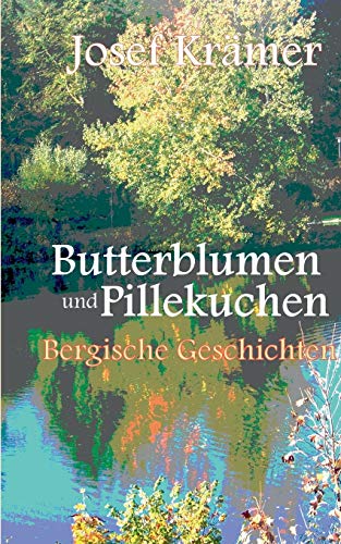 Stock image for Butterblumen und Pillekuchen: Bergische Geschichten (German Edition) for sale by Books Unplugged