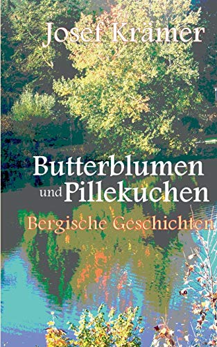 9783735721129: Butterblumen und Pillekuchen: Bergische Geschichten (German Edition)