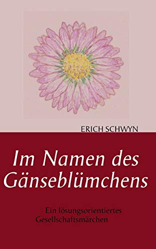 9783735721440: Im Namen des Gnseblmchens: Ein lsungsorientiertes Gesellschaftsmrchen