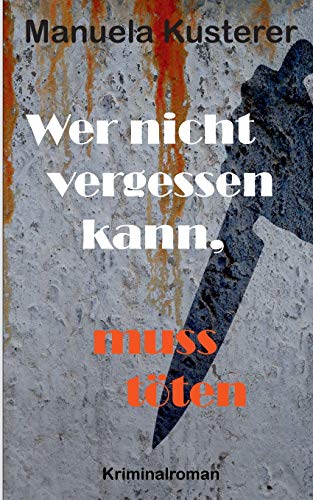 Stock image for Wer nicht vergessen kann, muss tten: Kriminalroman (German Edition) for sale by Lucky's Textbooks