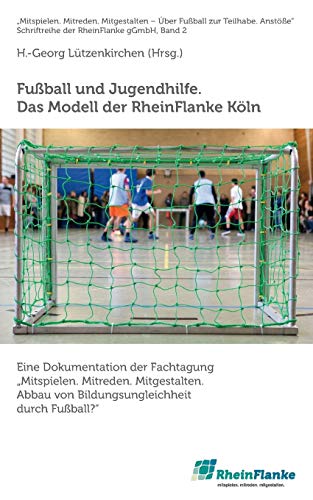 Beispielbild fr Fuball und Jugendhilfe. Das Modell der RheinFlanke Kln:Eine Dokumentation der Fachtagung "Mitspielen. Mitreden. Mitgestalten. Abbau von Bildungsungleichheit durch Fuball?" zum Verkauf von Blackwell's