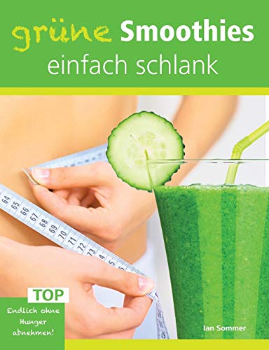 Stock image for Grune Smoothies, einfach schlank:Endlich ohne Hunger abnehmen! for sale by Chiron Media