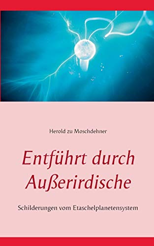 Stock image for Entfhrt durch Auerirdische: Schilderungen vom Etaschelplanetensystem for sale by medimops
