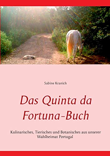 Beispielbild fr Das Quinta da Fortuna-Buch: Kulinarisches, Tierisches und Botanisches aus unserer Wahlheimat Portugal zum Verkauf von medimops