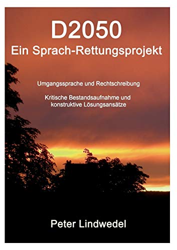 9783735725493: D2050 - Ein Sprach-Rettungsprojekt: Umgangssprache und Rechtschreibung - Kritische Bestandsaufnahme und konstruktive Lsungsanstze