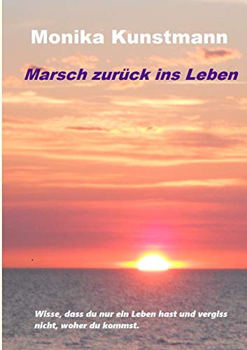 Imagen de archivo de Marsch zurck ins Leben: Wisse, dass du nur ein Leben hast und vergiss nicht, woher du kommst. (German Edition) a la venta por Lucky's Textbooks