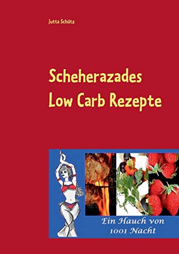 Stock image for Scheherazades Low Carb Rezepte:Ein Hauch von 1001 Nacht for sale by Blackwell's