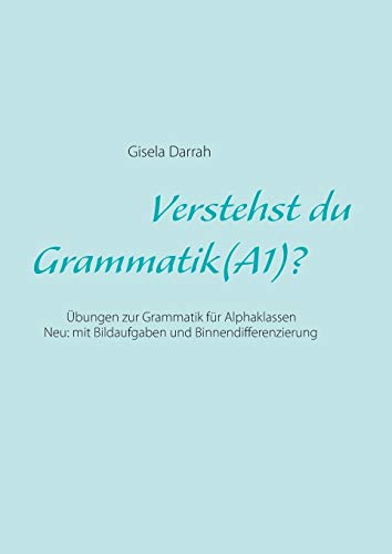 Stock image for Verstehst du Grammatik? (A1):  bungen zur Grammatik für Alphaklassen. Neu: mit Bildaufgaben und Binnendifferenzierung (German Edition) for sale by PlumCircle