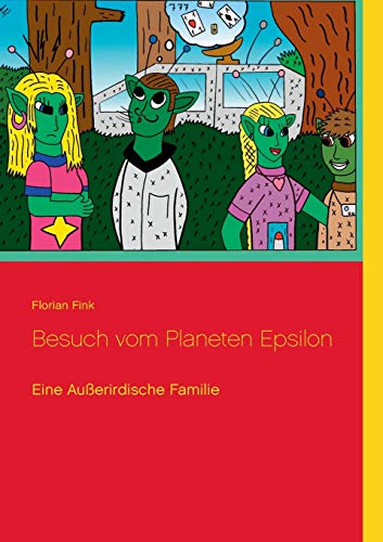 Stock image for Besuch vom Planeten Epsilon:Eine auerirdische Familie for sale by Chiron Media