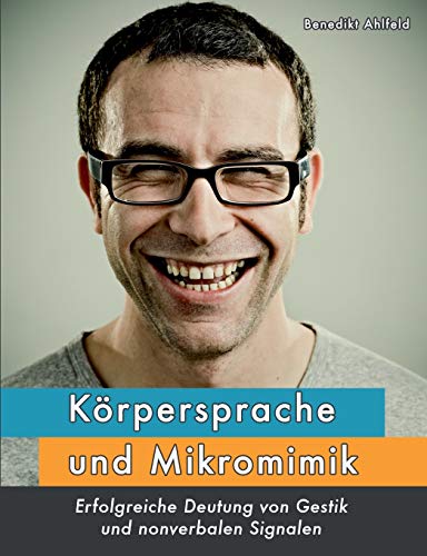 Stock image for Krpersprache und Mikromimik: Erfolgreiche Deutung von Gestik und nonverbalen Signalen (German Edition) for sale by GF Books, Inc.