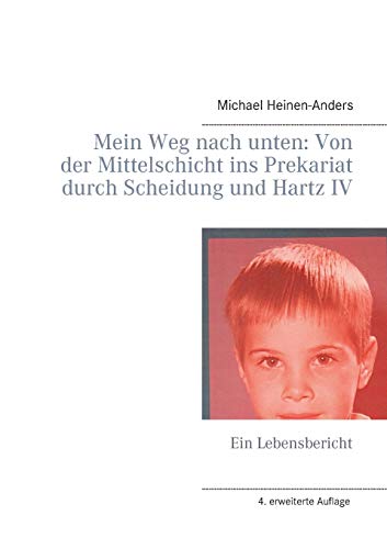 9783735739803: Mein Weg nach unten: Von der Mittelschicht ins Prekariat durch Scheidung und Hartz IV:Ein Lebensbericht