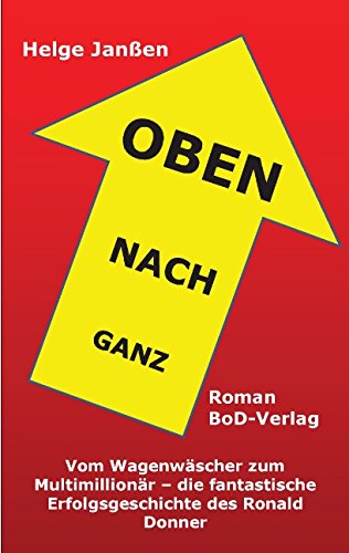 Beispielbild fr Ganz nach oben : Vom Wagenwscher zum Multimillionr zum Verkauf von Buchpark