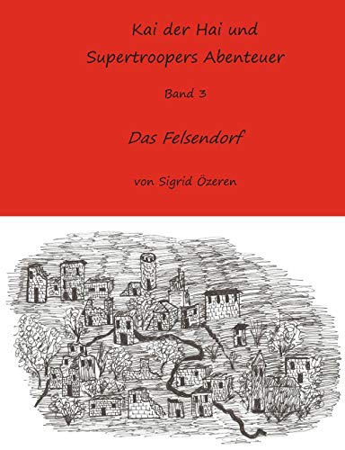 9783735740625: Kai der Hai und Supertroopers Abenteuer Band 3: Das Felsendorf