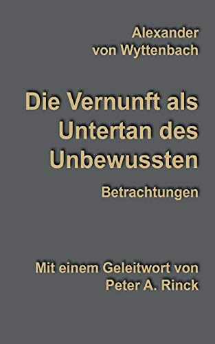 Stock image for Die Vernunft als Untertan des Unbewussten:Betrachtungen for sale by Blackwell's