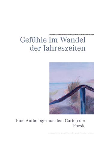 Stock image for Gefuhle im Wandel der Jahreszeiten:Eine Anthologie aus dem Garten der Poesie for sale by Chiron Media